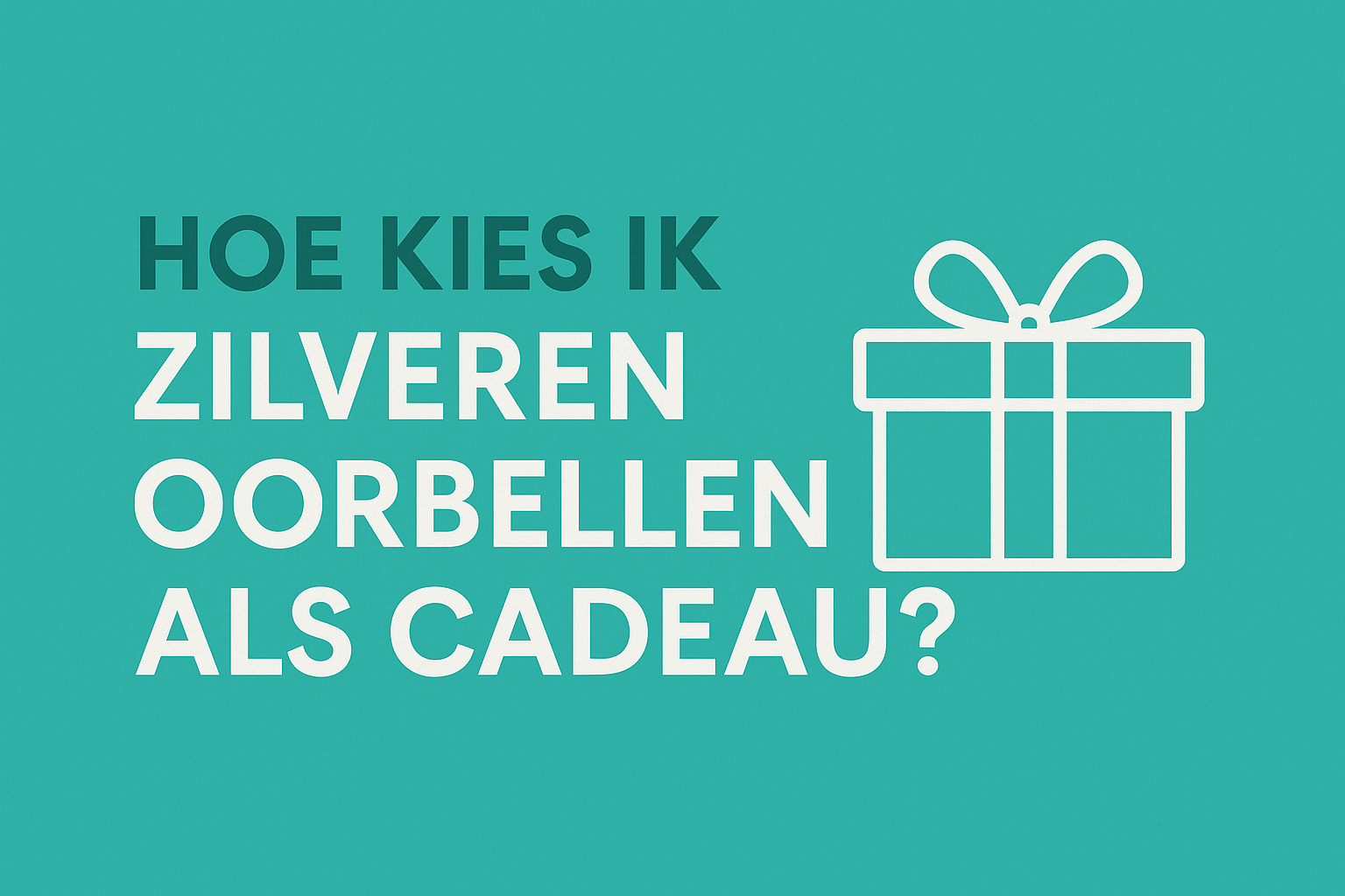 Hoe kies ik zilveren oorbellen als cadeau?